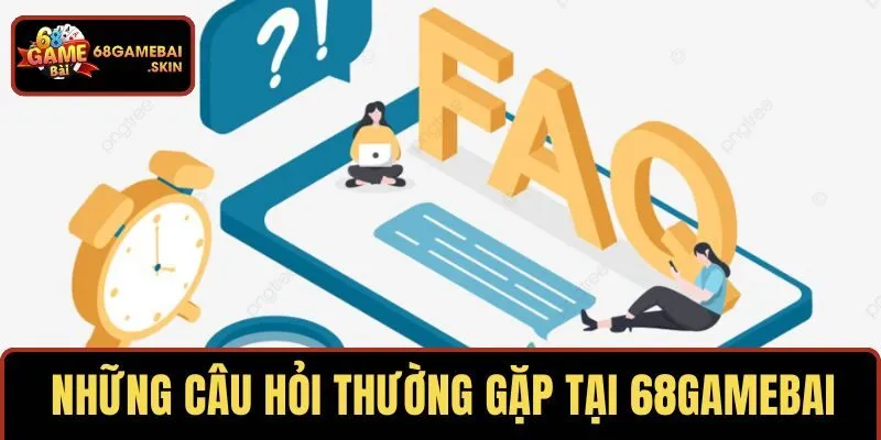 Làm rõ những câu hỏi thường gặp tại 68GAMEBAI