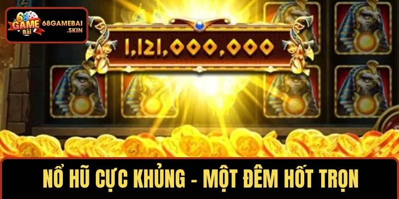 Nổ hũ cực khủng – Một đêm hốt trọn kho vàng