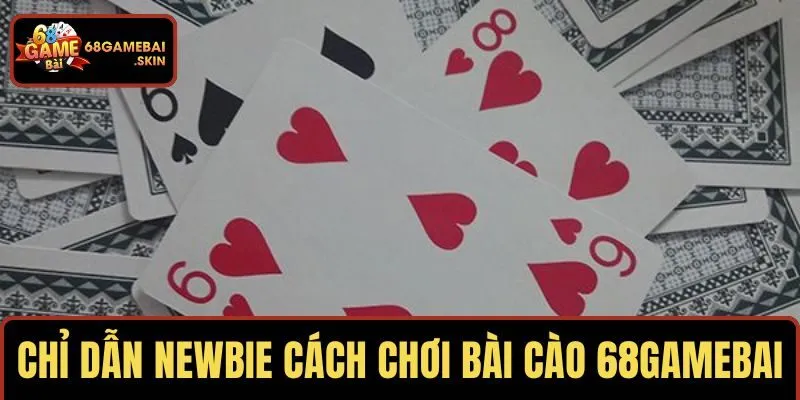 Chỉ dẫn newbie cách tham gia bài cào 68GAMEBAI