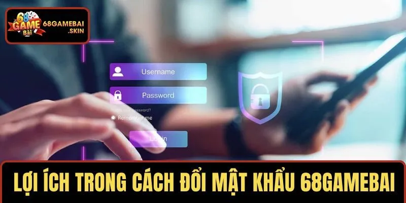 Điểm ưu việt trong cách đổi mật khẩu 68GAMEBAI