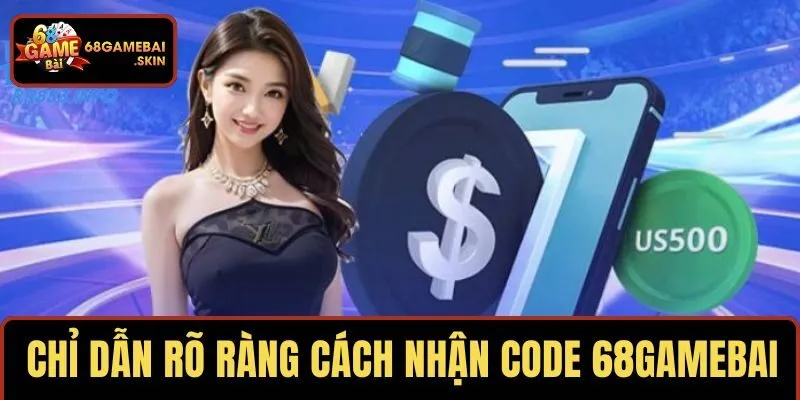 Chỉ dẫn rõ ràng cách nhận code 68GAMEBAI