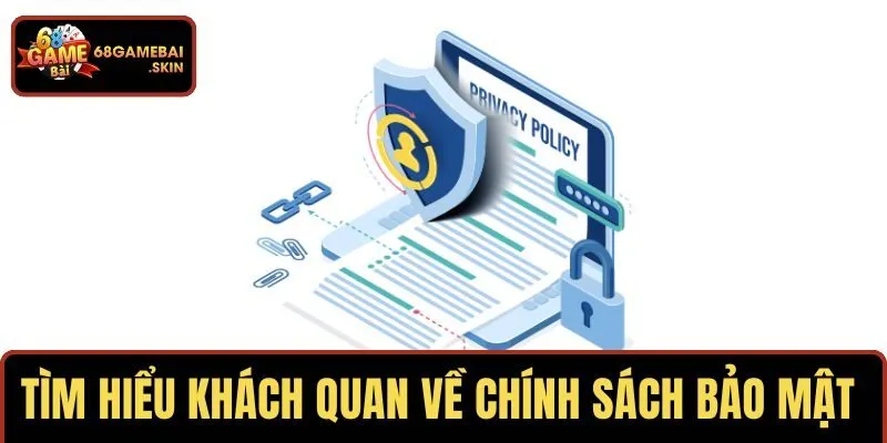 Tìm hiểu khách quan về chính sách bảo mật tại 68GAMEBAI
