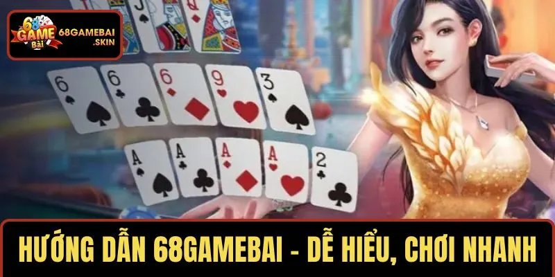 HƯỚNG DẪN 68GAMEBAI – DỄ HIỂU, CHƠI NHANH
