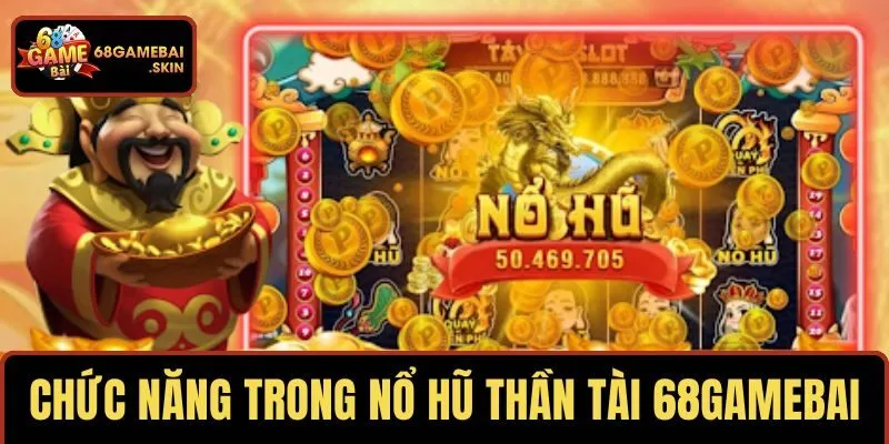 Chức năng ưu việt trong nổ hũ thần tài đến 68GAMEBAI