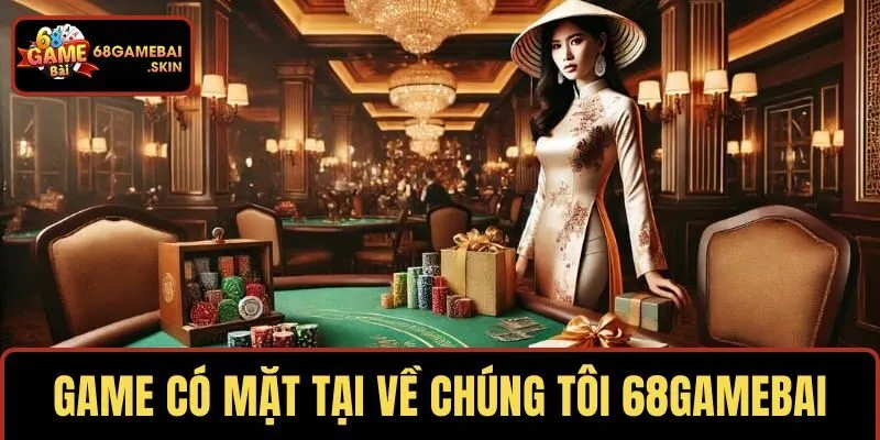 Game kinh điển có mặt tại về chúng tôi 68GAMEBAI