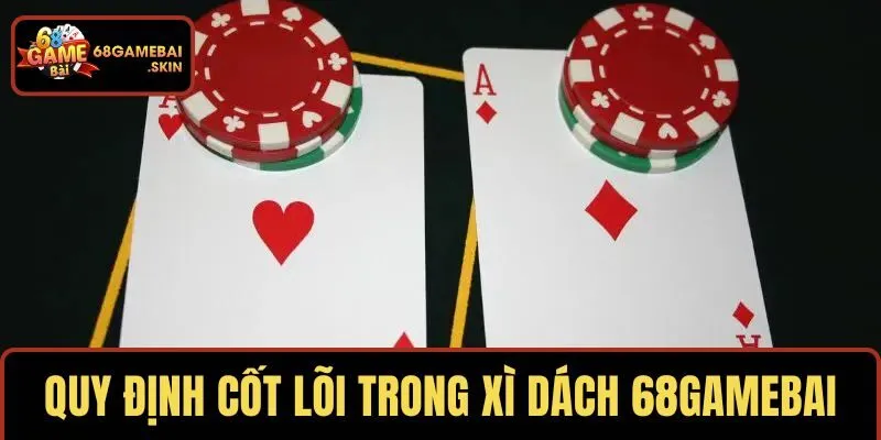 Quy định cốt lõi trong xì dách 68GAMEBAI